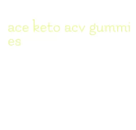 ace keto acv gummies