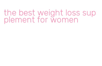 the best weight loss supplement for women