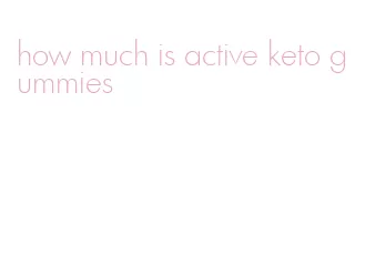 how much is active keto gummies