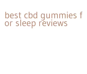 best cbd gummies for sleep reviews