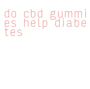 do cbd gummies help diabetes