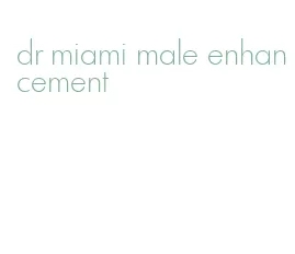 dr miami male enhancement