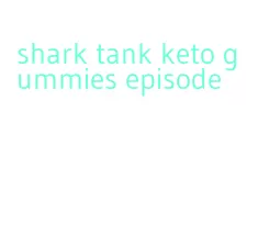 shark tank keto gummies episode