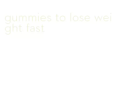 gummies to lose weight fast