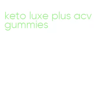 keto luxe plus acv gummies