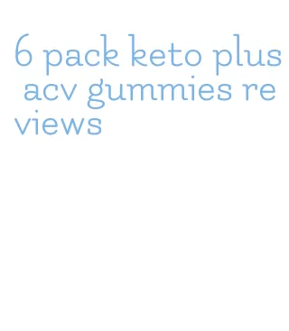 6 pack keto plus acv gummies reviews