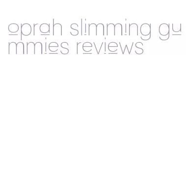 oprah slimming gummies reviews