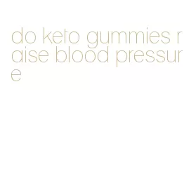 do keto gummies raise blood pressure