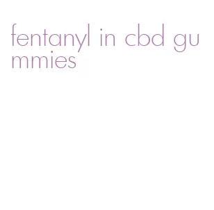 fentanyl in cbd gummies