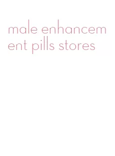 male enhancement pills stores