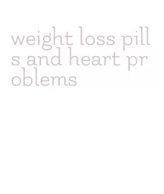 weight loss pills and heart problems