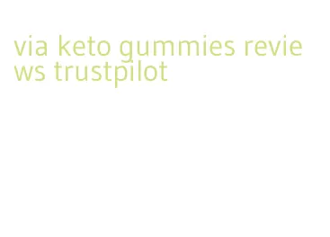 via keto gummies reviews trustpilot