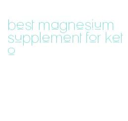 best magnesium supplement for keto