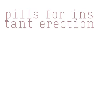 pills for instant erection