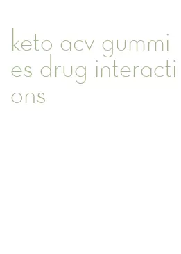 keto acv gummies drug interactions