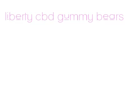 liberty cbd gummy bears