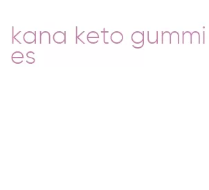 kana keto gummies