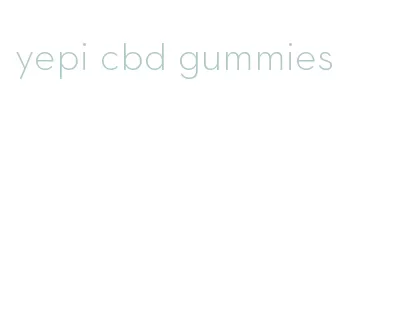 yepi cbd gummies