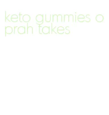 keto gummies oprah takes