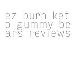 ez burn keto gummy bears reviews