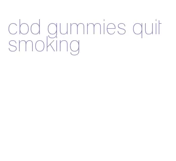 cbd gummies quit smoking