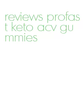 reviews profast keto acv gummies