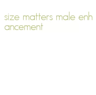 size matters male enhancement