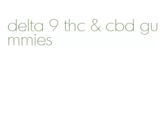 delta 9 thc & cbd gummies