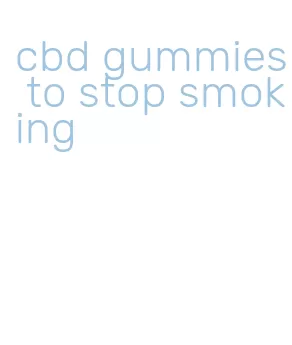 cbd gummies to stop smoking