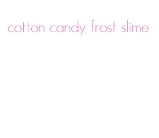 cotton candy frost slime