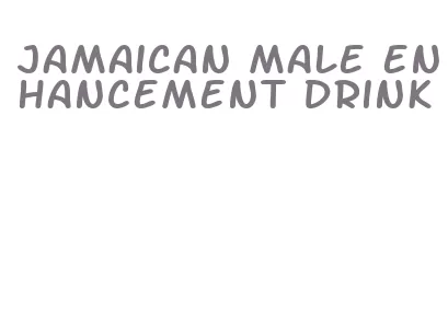 jamaican male enhancement drink