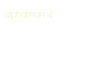 alphaman xl