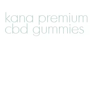 kana premium cbd gummies