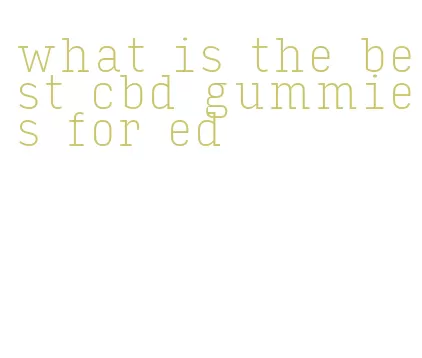 what is the best cbd gummies for ed