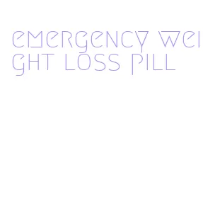 emergency weight loss pill