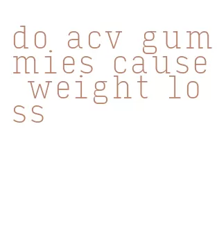 do acv gummies cause weight loss