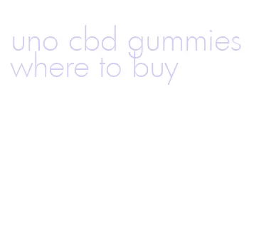 uno cbd gummies where to buy