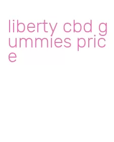 liberty cbd gummies price