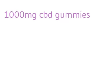 1000mg cbd gummies