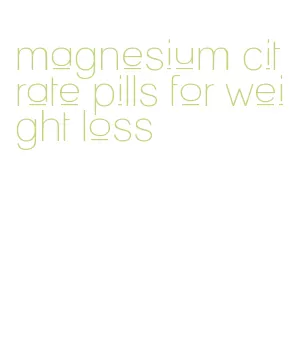 magnesium citrate pills for weight loss