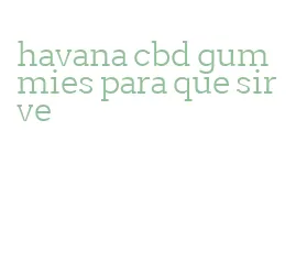 havana cbd gummies para que sirve