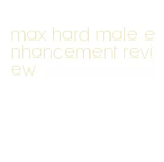 max hard male enhancement review