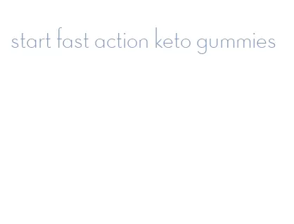 start fast action keto gummies