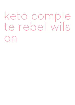 keto complete rebel wilson