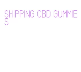 shipping cbd gummies