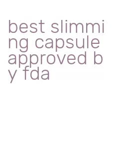 best slimming capsule approved by fda