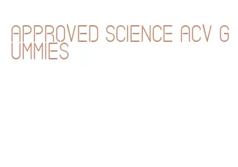 approved science acv gummies