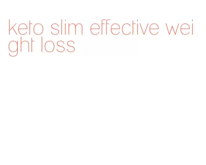 keto slim effective weight loss