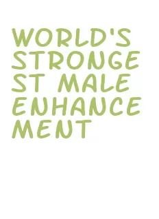 world's strongest male enhancement