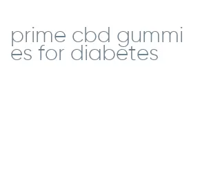 prime cbd gummies for diabetes